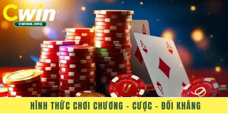 Hình thức chơi chương – cược – đối kháng