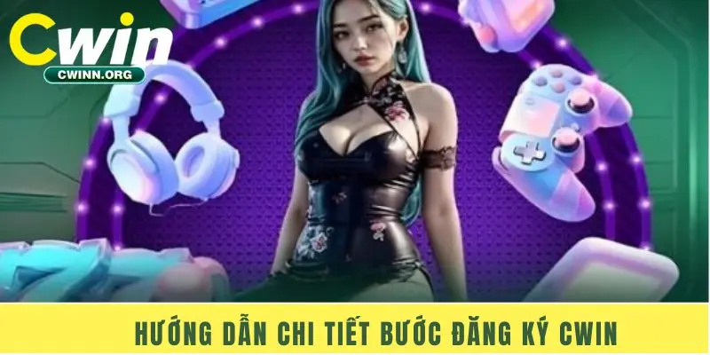 Hướng dẫn chi tiết bước đăng ký Cwin