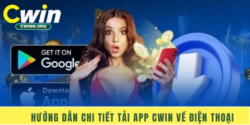 Hướng dẫn chi tiết tải app Cwin về điện thoại