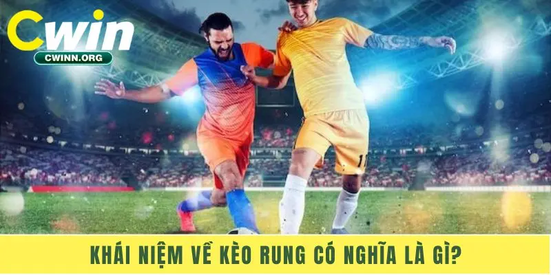 Khái niệm về kèo rung có nghĩa là gì?