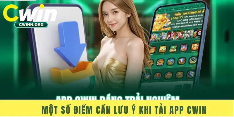 Một số điểm cần lưu ý khi tải app Cwin