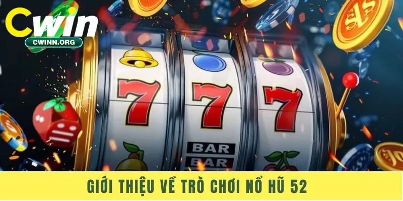 Giới thiệu về trò chơi Nổ Hũ 52