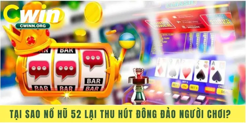 Tại sao Nổ Hũ 52 lại thu hút đông đảo người chơi?
