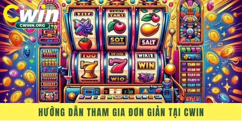 Hướng dẫn tham gia đơn giản tại Cwin