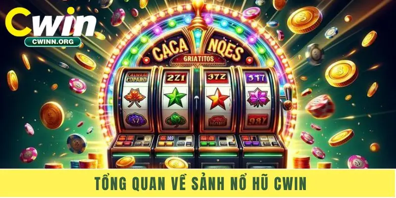 Tổng quan về sảnh nổ hũ Cwin