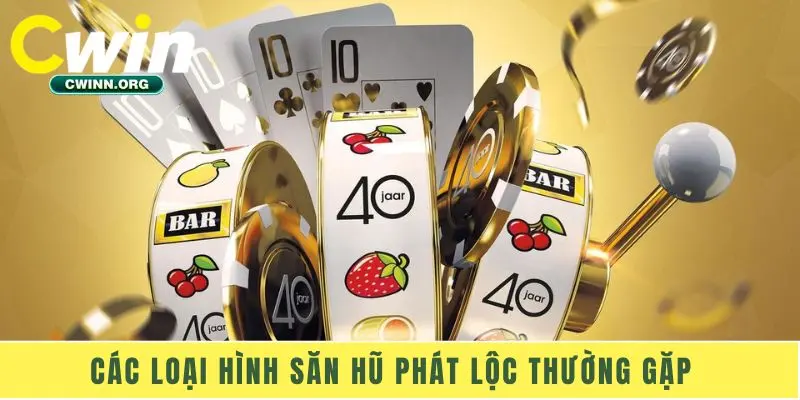 Các loại hình săn hũ Phát Lộc thường gặp  