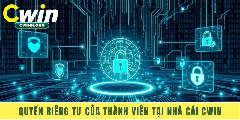 Quyền riêng tư của thành viên tại nhà cái Cwin