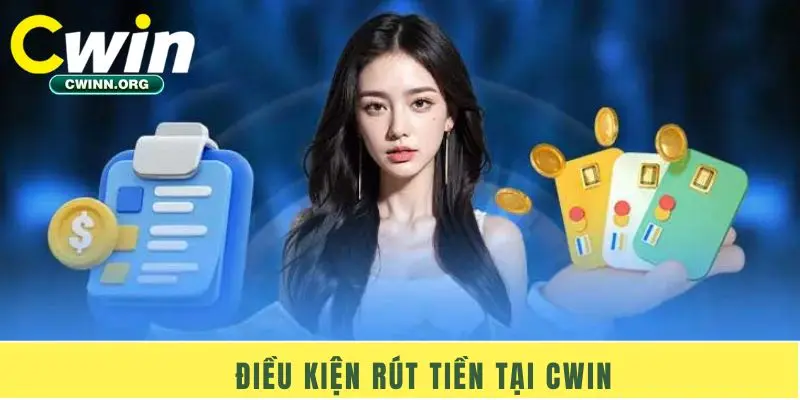 Điều kiện rút tiền tại Cwin