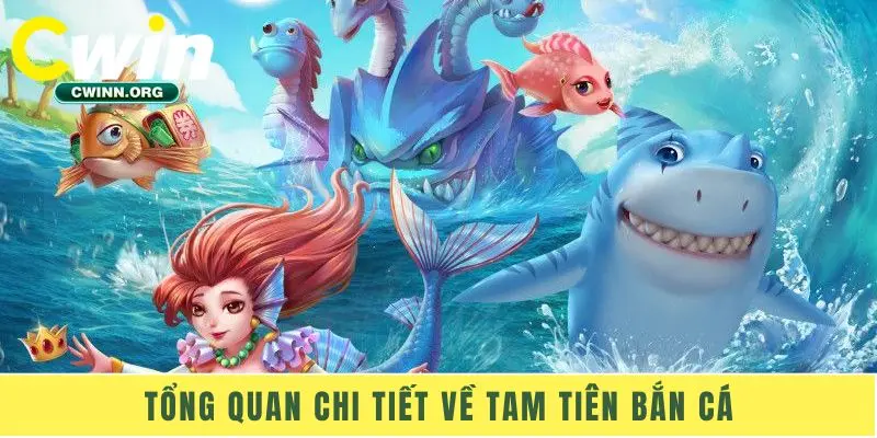 Tổng quan chi tiết về tam tiên bắn cá