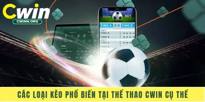 Các loại kèo phổ biến tại thể thao Cwin cụ thể