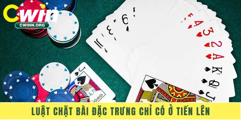 Luật chặt bài đặc trưng chỉ có ở Tiến Lên
