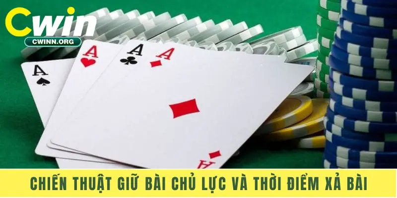 Chiến thuật giữ bài chủ lực và thời điểm xả bài