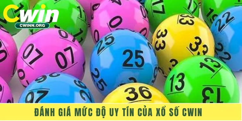 Đánh giá mức độ uy tín của xổ số Cwin